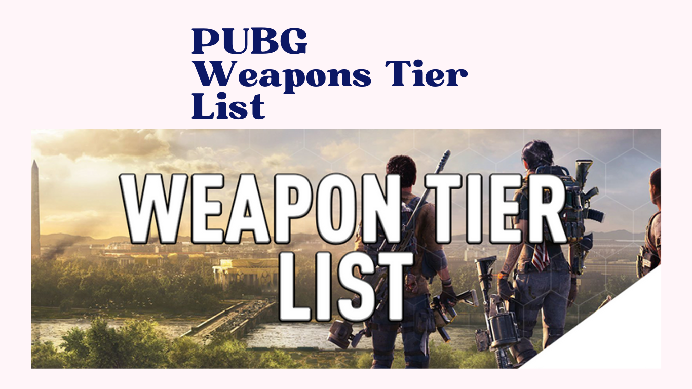 PUBG Weapons Tier List: Choosing the Best Tools for Victory