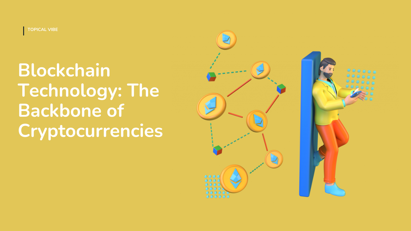 Blockchain Technology: The Backbone of Cryptocurrencies